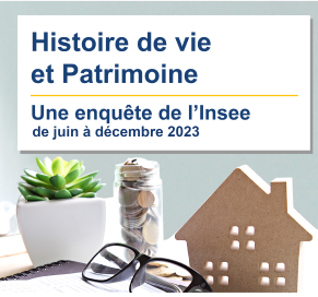 Enquête Histoire de vie et Patrimoine – Insee                         Juin à Décembre 2023
